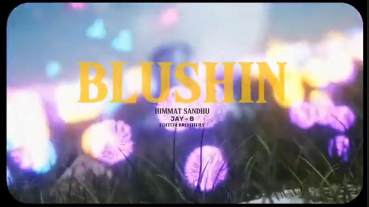 Blushin music video song mp4 mobile download