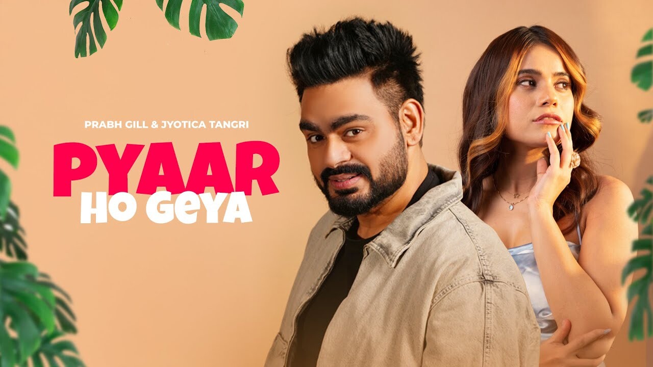 Pyaar Ho Geya music video song mp4 mobile download